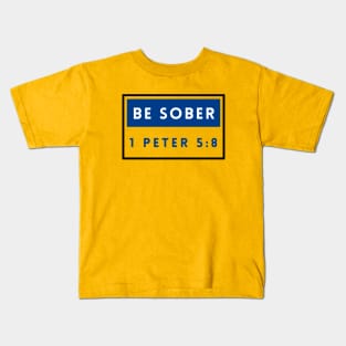 Be Sober | Bible Verse 1 Peter 5:8 Kids T-Shirt